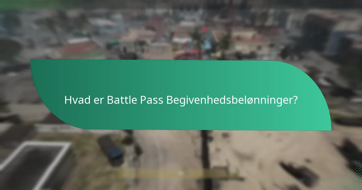 Hvilke begivenheder er knyttet til Battle Pass Belønninger?