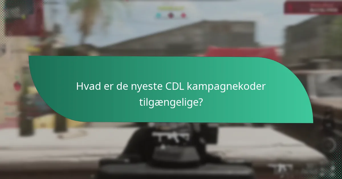 Hvordan kan jeg effektivt bruge CDL kampagnekoder?