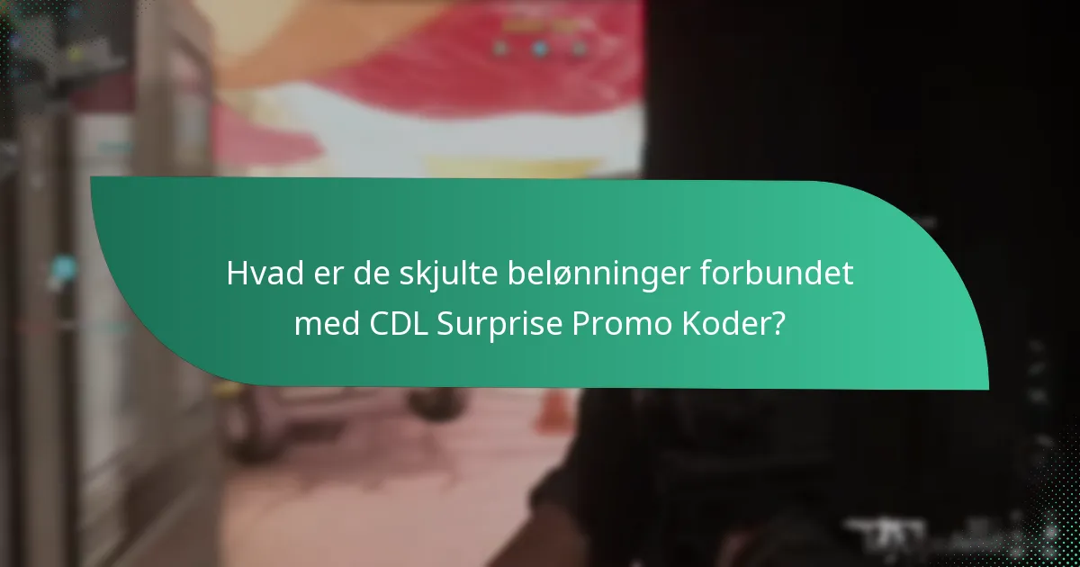 Hvad er de skjulte belønninger forbundet med CDL Surprise Promo Koder?