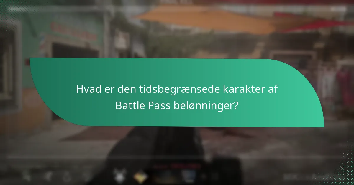 Hvad er den tidsbegrænsede karakter af Battle Pass belønninger?