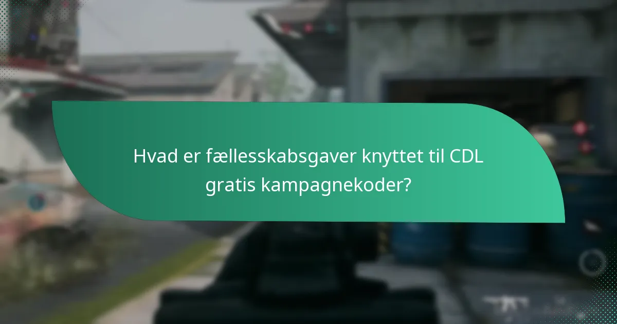 Hvad er fællesskabsgaver knyttet til CDL gratis kampagnekoder?
