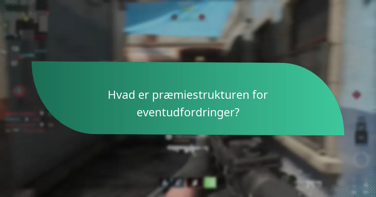 Hvad er præmiestrukturen for eventudfordringer?