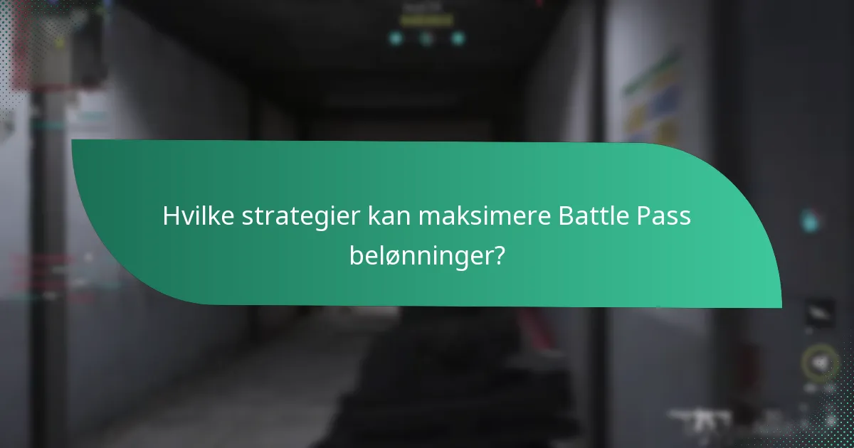 Hvilke strategier kan maksimere Battle Pass belønninger?