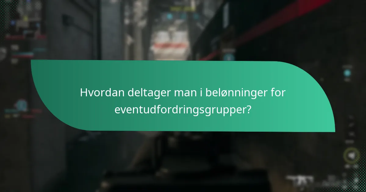Hvordan deltager man i belønninger for eventudfordringsgrupper?
